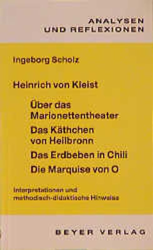 Heinrich von Kleist: Über das Marionettentheater /Das Käthchen von Heilbronn /Das Erdbeben in Chili /Die Marquise von O