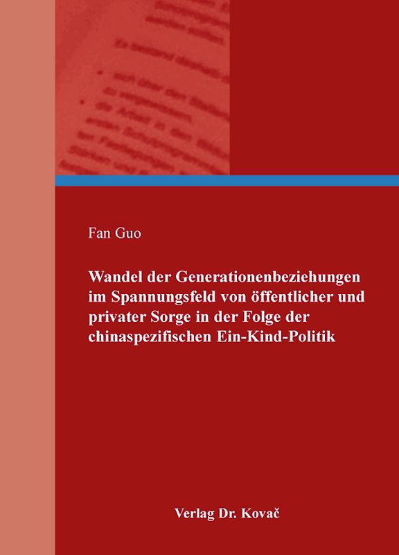 Wandel der Generationenbeziehungen im Spannungsfeld von öffentlicher und privater Sorge in der Folge der chinaspezifischen Ein-Kind-Politik