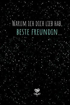 Warum ich dich lieb hab, beste Freundin...Ein Liebeserklärung an die Freundschaft zum Ausfüllen & Verschenken: Freundinnen Buch für Erwachsene als ... & lustiges Geschenk für die beste Freundin