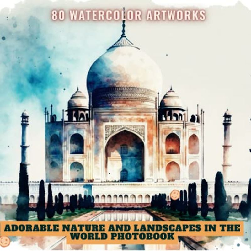 Adorable Nature and Landscapes In The World Photobook: A Photographic Tour With 80 Watercolor Images | Perfect Gift for Nature and Landscapes Lover