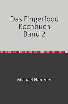 Das Fingerfood Kochbuch / Das Fingerfood Kochbuch Band 2