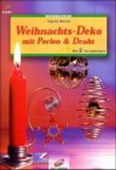 Weihnachts-Deko mit Perlen & Draht. Mit 2 Vorlagebögen