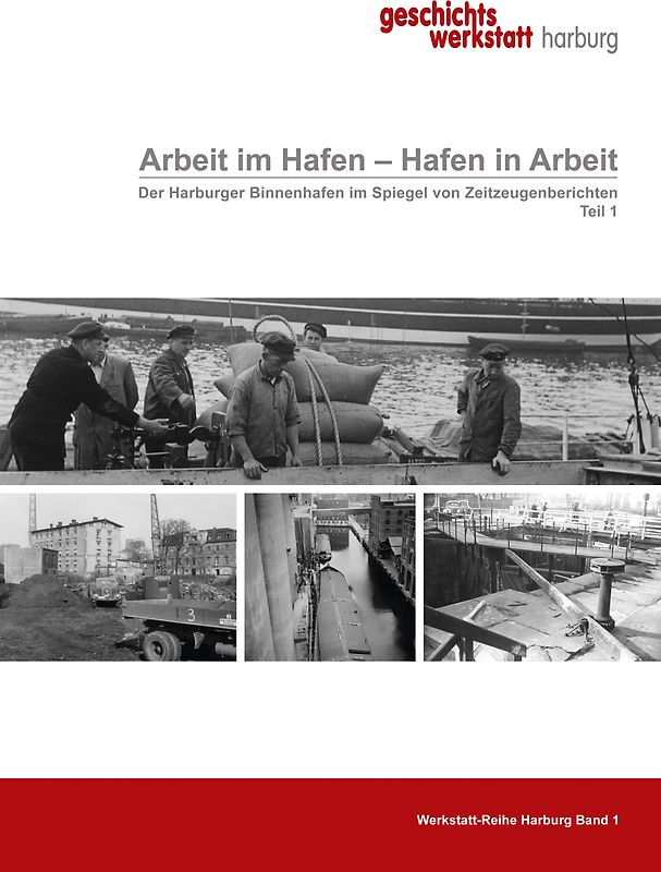 Arbeit im Hafen - Hafen in Arbeit. Der Harburger Binnenhafen im Spiegel von Zeitzeugenberichten