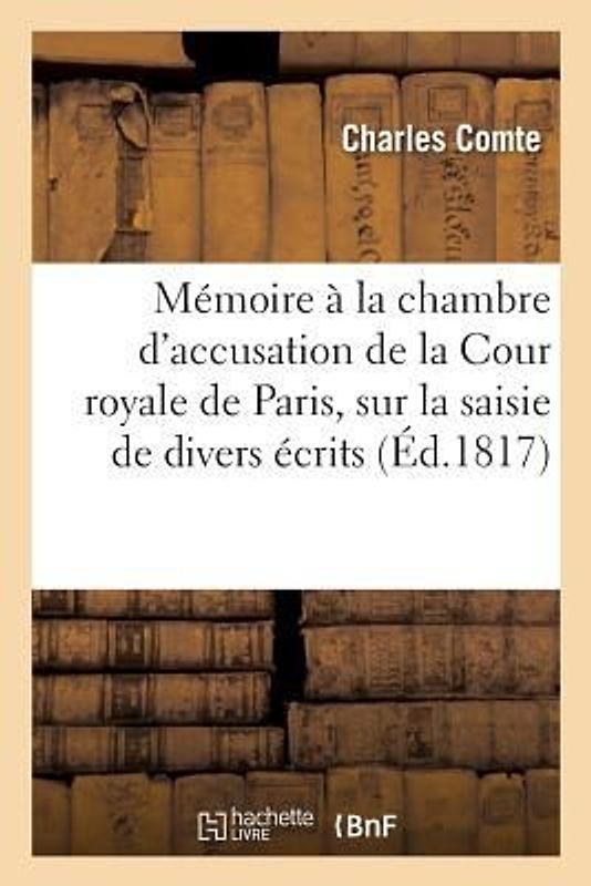 Mémoire Adressé À La Chambre d'Accusation de la Cour Royale de Paris, Sur La Saisie de Divers Écrits