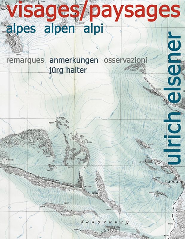 Ulrich Elsener – Visages/Paysages: Alpes, Alpen, Alpi