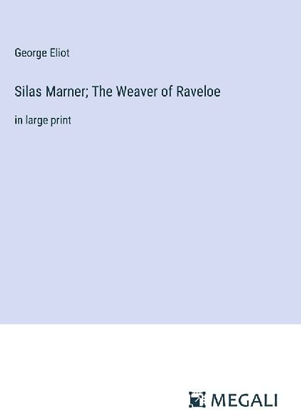 Silas Marner; The Weaver of Raveloe