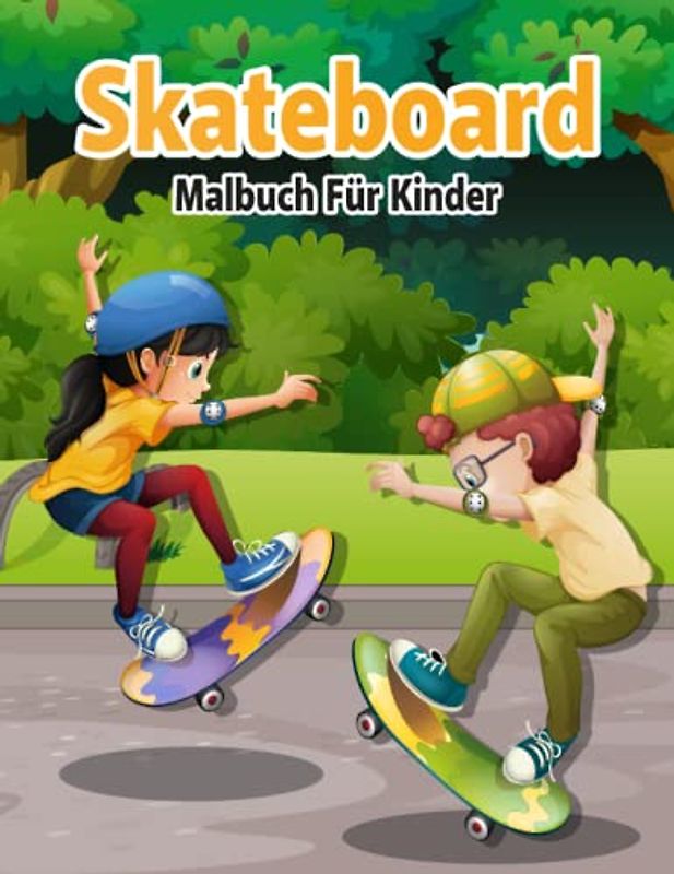 Skateboard Malbuch Für Kinder: 50 Niedliche Und Erstaunliche Skateboarding-Motive Zum Ausmalen Und Stressabbau Für Jungen Und Mädchen Jeden Alters!