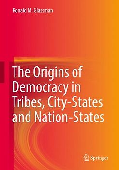 The Origins of Democracy in Tribes, City-States and Nation-States