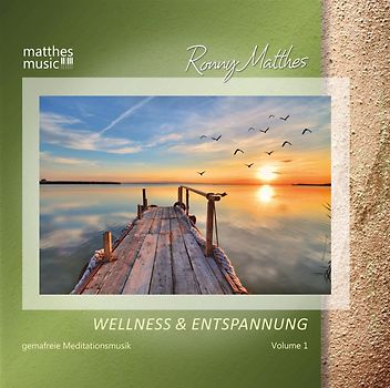 Wellness & Entspannung, Vol. 1 - Gemafreie Musik & Christliche Entspannungsmusik (Ronny Matthes) [inkl. Beschallung bis 100m² sowie Internetvideolizenz]