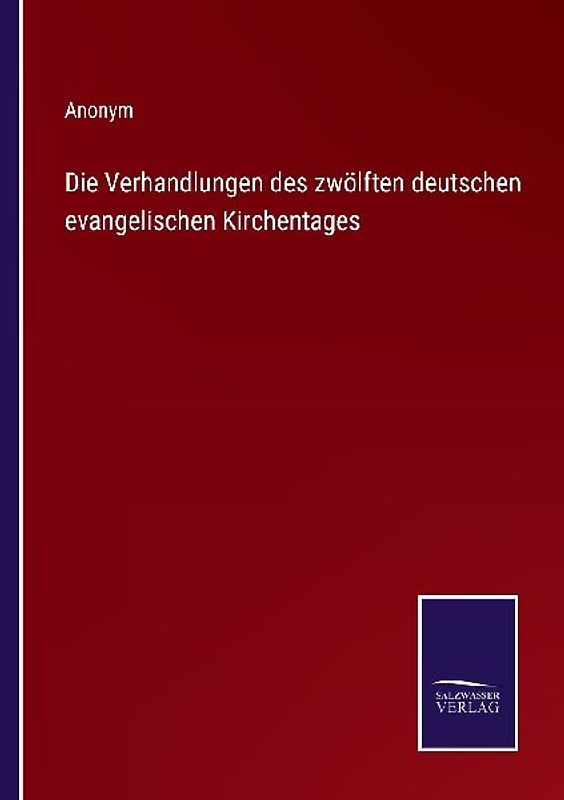 Die Verhandlungen des zwölften deutschen evangelischen Kirchentages