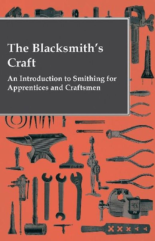 The Blacksmith's Craft - An Introduction to Smithing for Apprentices and Craftsmen