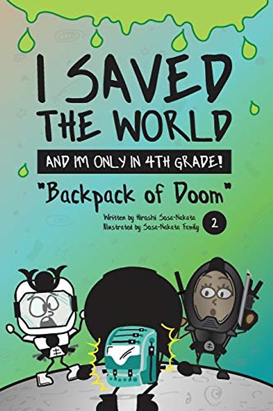 I Saved the World and I'm Only in 4th Grade!: Backpack of Doom: Backpack of Doom (Book 2)