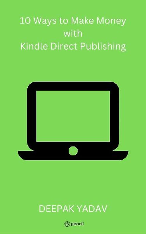 10 Ways to Make Money with Kindle Direct Publishing