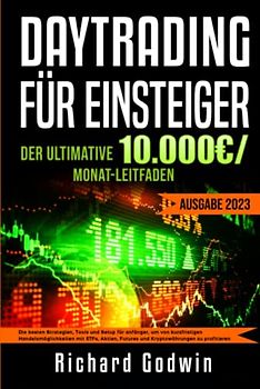 DayTrading für Einsteiger: Die besten Strategien, Tools und Setup für anfänger, um von kurzfristigen Handelsmöglichkeiten mit ETFs, Aktien, Futures ... (Der schnelle Weg zur finanziellen Freiheit)