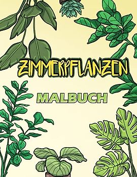 Zimmerpflanzen Malbuch: Botanik, Blumen & Pflanzen Malbuch für Erwachsene
