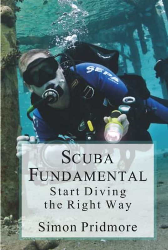 Scuba Fundamental: Start Diving the Right Way (The Scuba Series, Band 1)