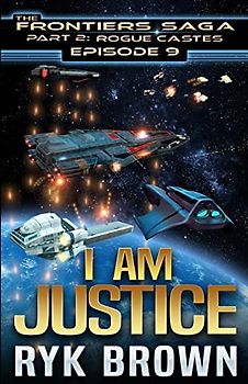 Ep.# 9 - "I am Justice" (The Frontiers Saga - Part 2: Rogue Castes)