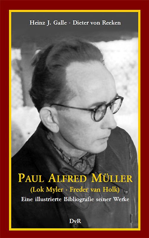 Paul Alfred Müller (Lok Myler / Freder van Holk) : eine illustrierte Bibliografie seiner Werke