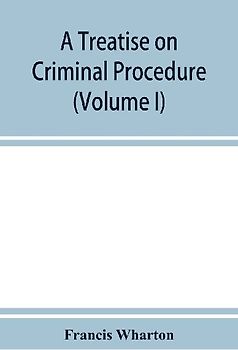 A treatise on criminal procedure (Volume I)