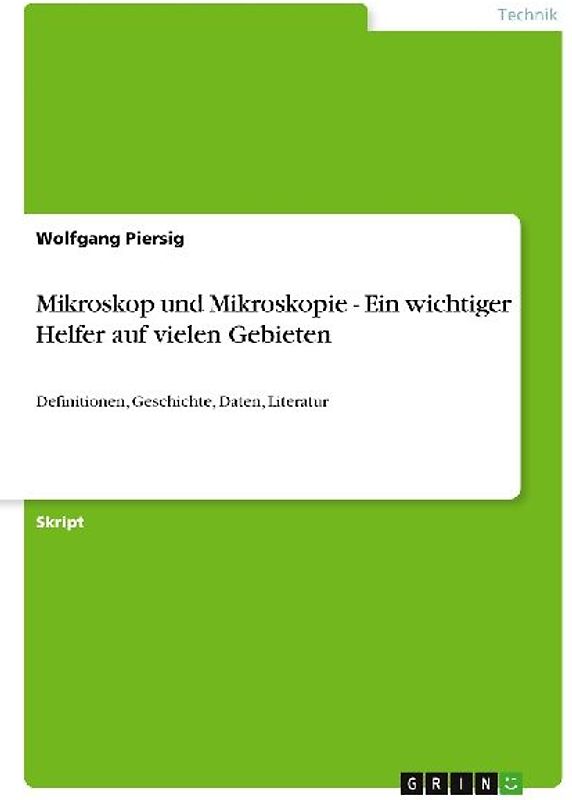 Mikroskop und Mikroskopie - Ein wichtiger Helfer auf vielen Gebieten