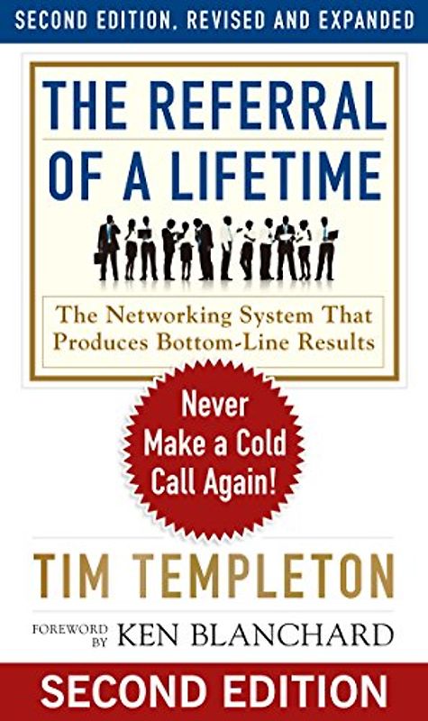 The Referral of a Lifetime: Never Make a Cold Call Again! (The Ken Blanchard Series - Simple Truths Uplifting the Value of People in Organizations, Band 10)