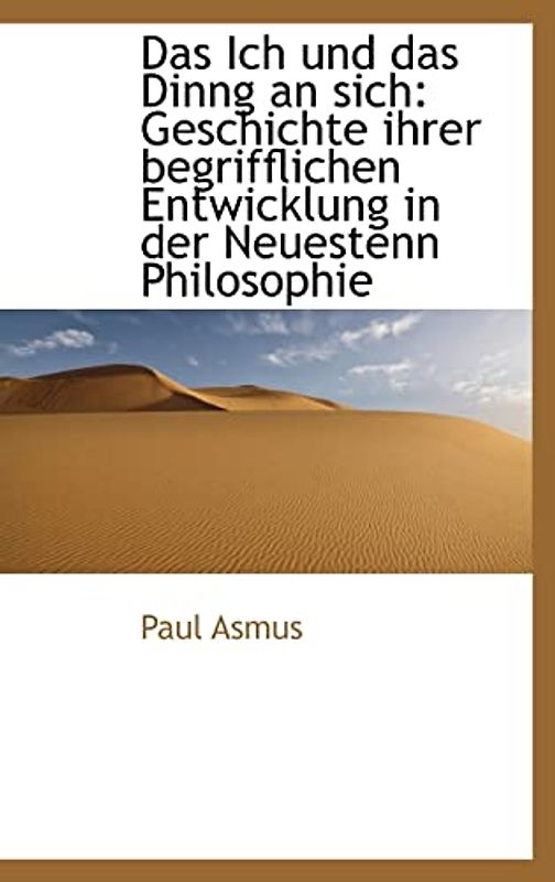 Das Ich Und Das Dinng an Sich: Geschichte Ihrer Begrifflichen Entwicklung in Der Neuestenn Philosophie