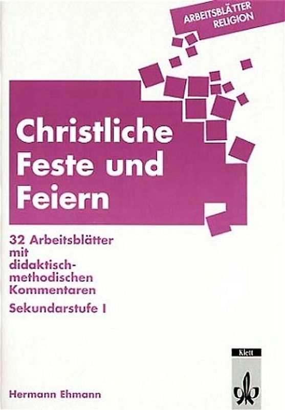 Christliche Feste und Feiern. 32 Arbeitsblätter mit didaktisch-methodischen Kommentaren. Sekundarstufe I