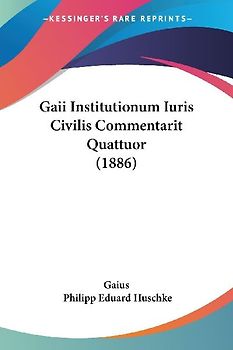 Gaii Institutionum Iuris Civilis Commentarit Quattuor (1886)