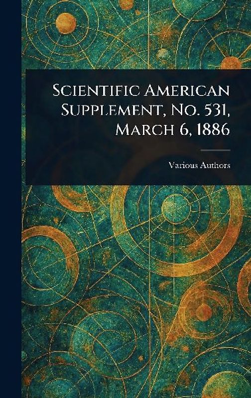 Scientific American Supplement, No. 531, March 6, 1886