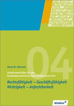 Arbeitsmaterialien für den handlungsorientierten Betriebslehreunterricht. Rechtsfähigkeit - Geschäftsfähigkeit - Nichtigkeit - Anfechtbarkeit: Arbeitsheft
