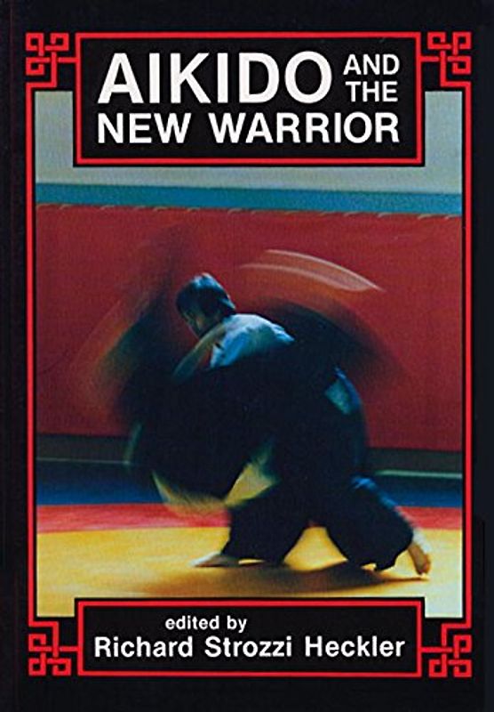 Aikido and the New Warrior: Essays