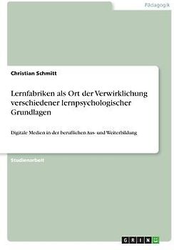 Lernfabriken als Ort der Verwirklichung verschiedener lernpsychologischer Grundlagen