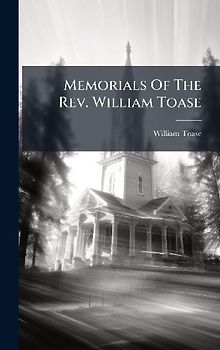 Memorials Of The Rev. William Toase