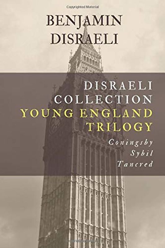Disraeli Collection, Young England Trilogy: Coningsby, Sybil, Tancred