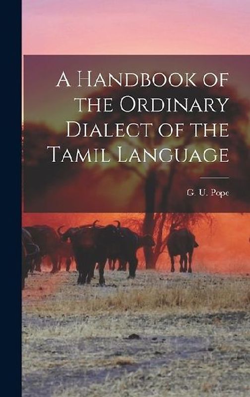 A Handbook of the Ordinary Dialect of the Tamil Language