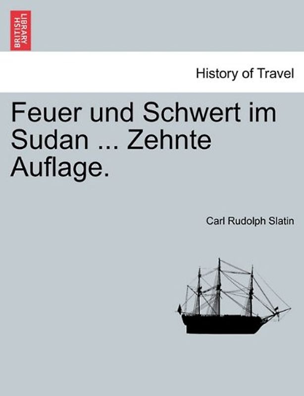 Feuer und Schwert im Sudan ... Zehnte Auflage - Carl Rudolph Slatin