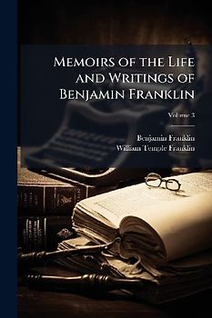 Memoirs of the Life and Writings of Benjamin Franklin