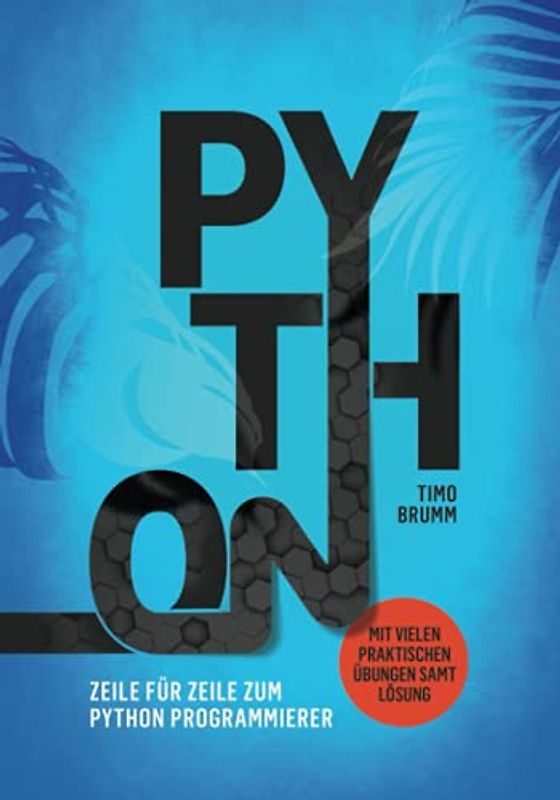 Python: Zeile für Zeile zum Python Programmierer (Mit vielen praktischen Übungen samt Lösung)