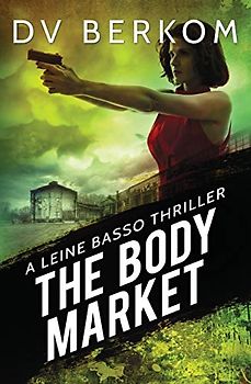 The Body Market: A Leine Basso Thriller
