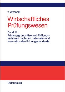Wirtschaftliches Prüfungswesen / Prüfungsgrundsätze und Prüfungsverfahren nach den nationalen und internationalen Prüfungsstandards