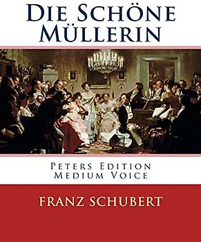 Die Schöne Müllerin: Peters Edition - Medium Voice/Mittlere Stimme