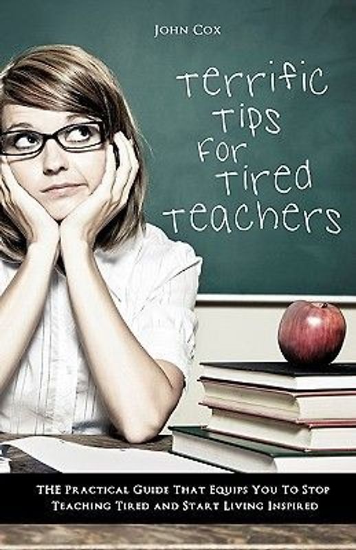 Terrific Tips For Tired Teachers