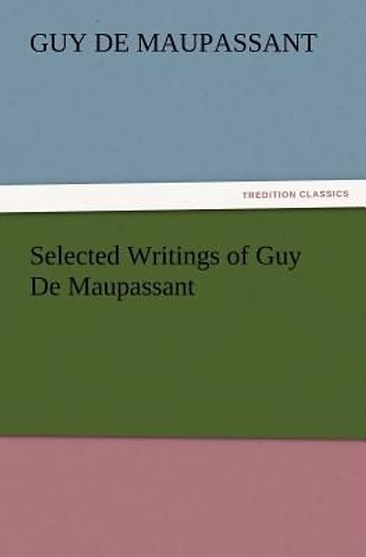 Selected Writings of Guy De Maupassant