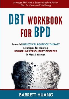 DBT Workbook for BPD: Powerful Dialectical Behavior Therapy Strategies for Treating Borderline Personality Disorder in Men & Women | Manage BPD with a ... Wellbeing (Mental Health Therapy, Band 6)