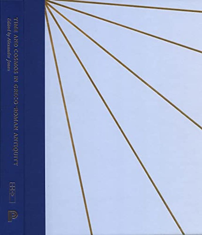 Time and Cosmos in Greco-Roman Antiquity (Institute for the Study of Ancient World Exhibition Catalogs)