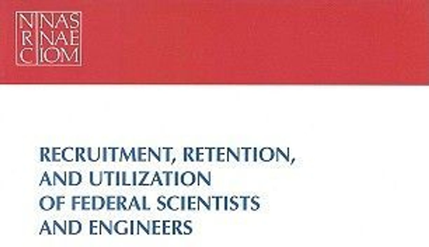 Recruitment, Retention, and Utilization of Federal Scientists and Engineers