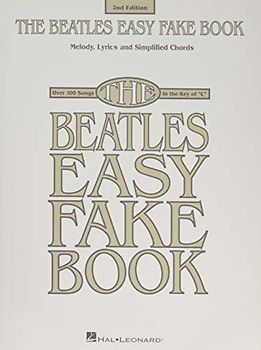 The Beatles Easy Fake Book - 2nd Edition: Melody, Lyrics and Simplified Chords