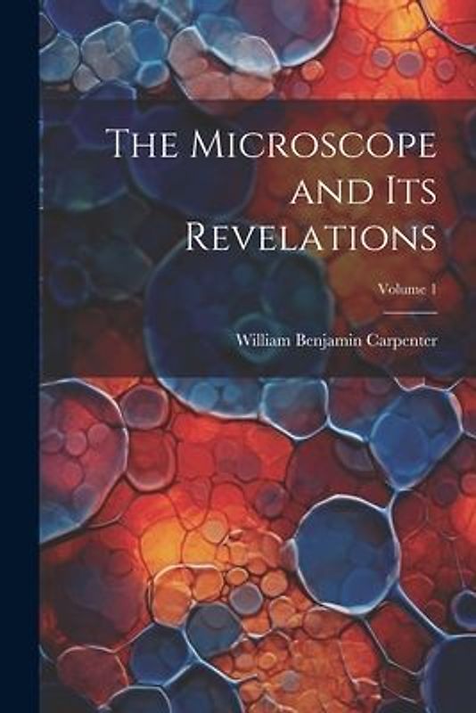 The Microscope and Its Revelations; Volume 1