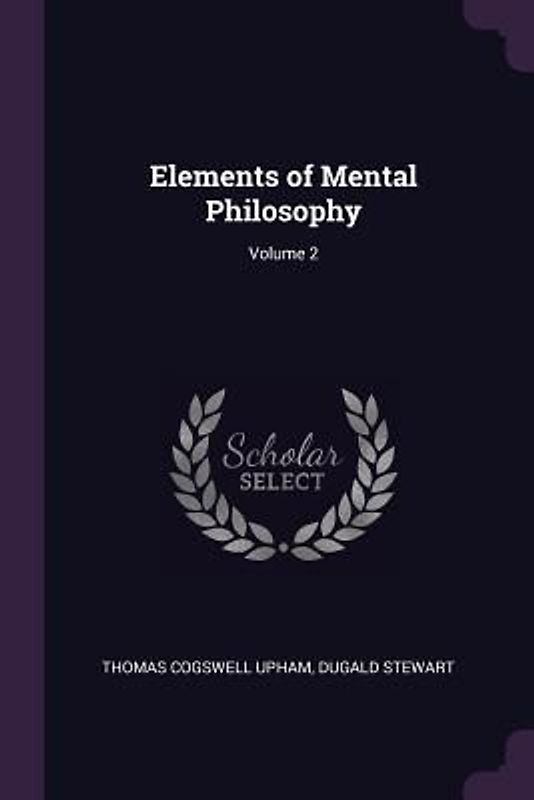 Elements of Mental Philosophy; Volume 2
