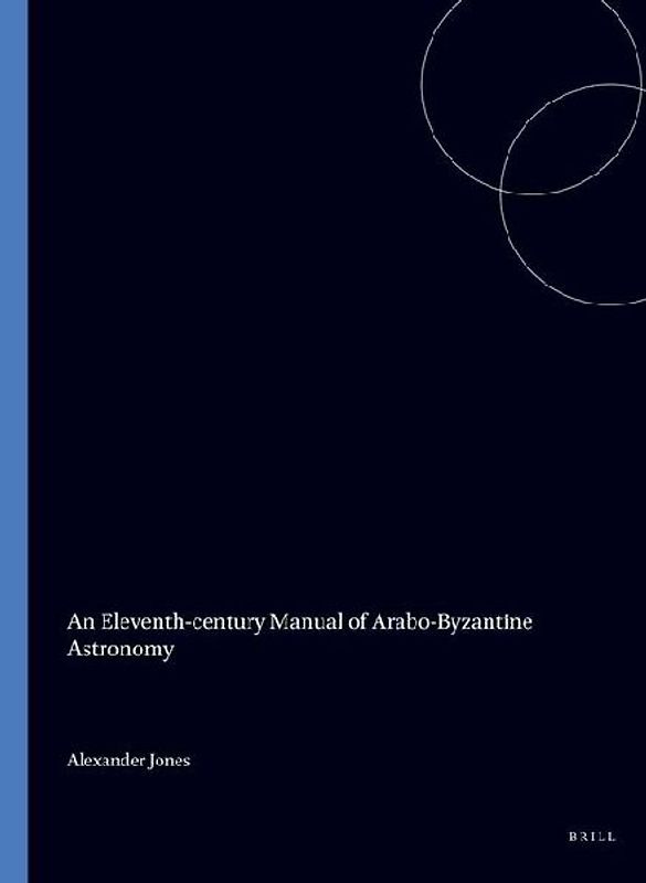 An Eleventh-Century Manual of Arabo-Byzantine Astronomy